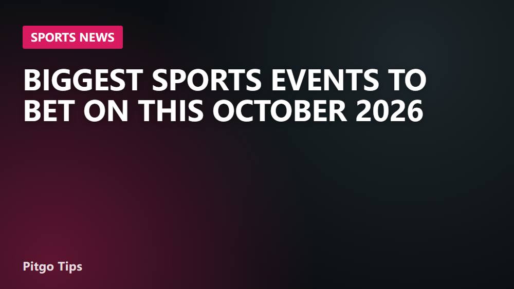 Biggest Sports Events to Bet On This October 2026