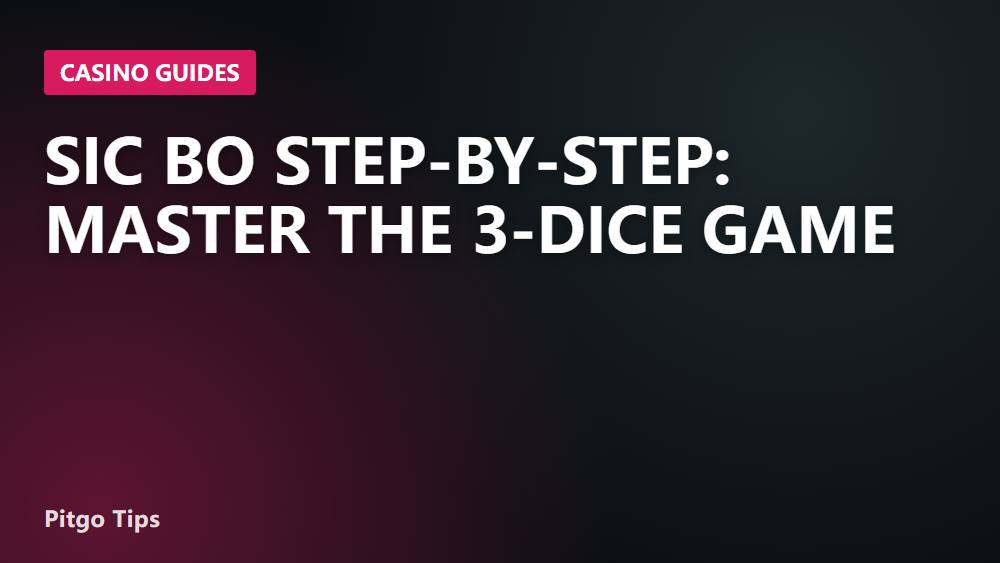 Sic Bo Step-by-Step: Master the 3-Dice Game