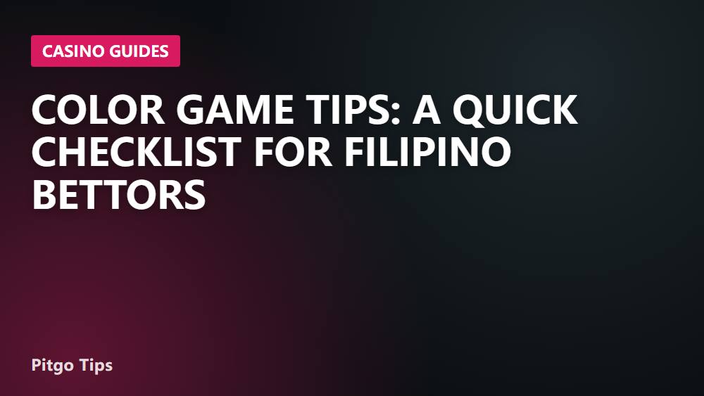 Color Game Tips: A Quick Checklist for Filipino Bettors